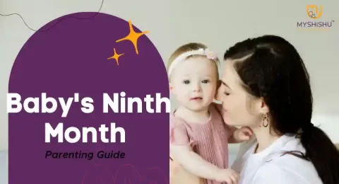 Baby's Ninth Month Nurturing | Parenting Guide