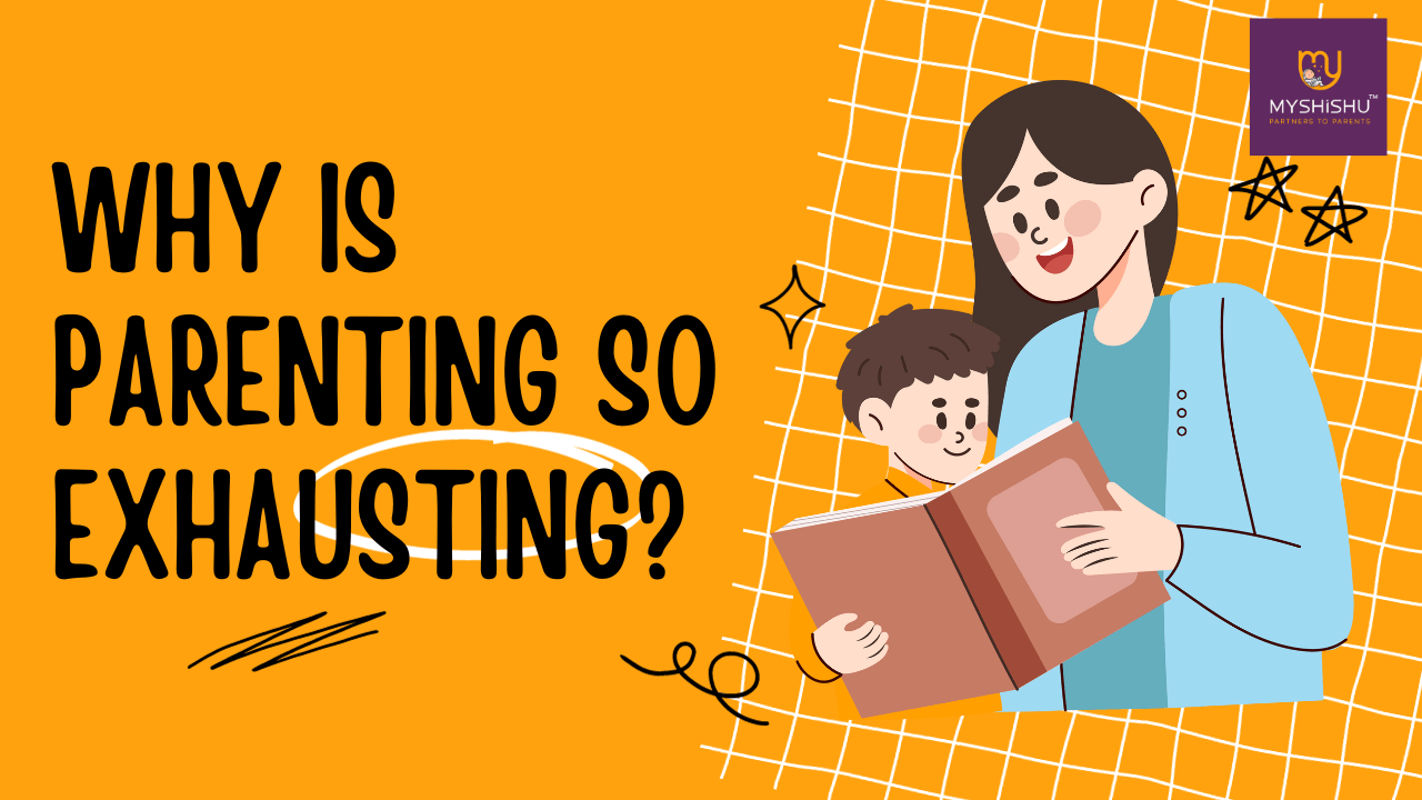 Why is Parenting so exhausting? MyShishu