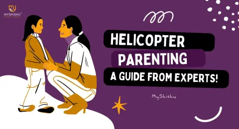 Helicopter Parenting - A Guide from Experts!